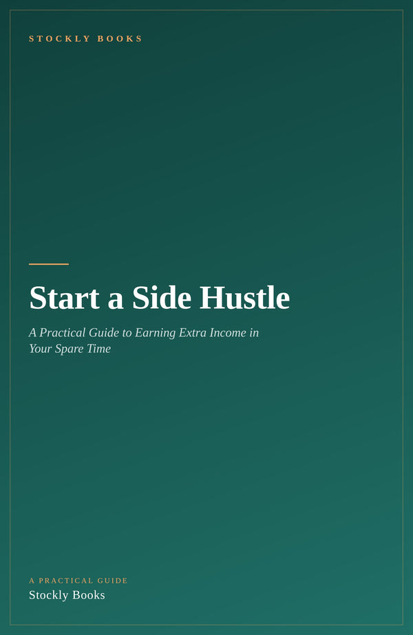 Start a Side Hustle — A Practical Guide to Earning Extra Income in Your Spare Time (Ebook)