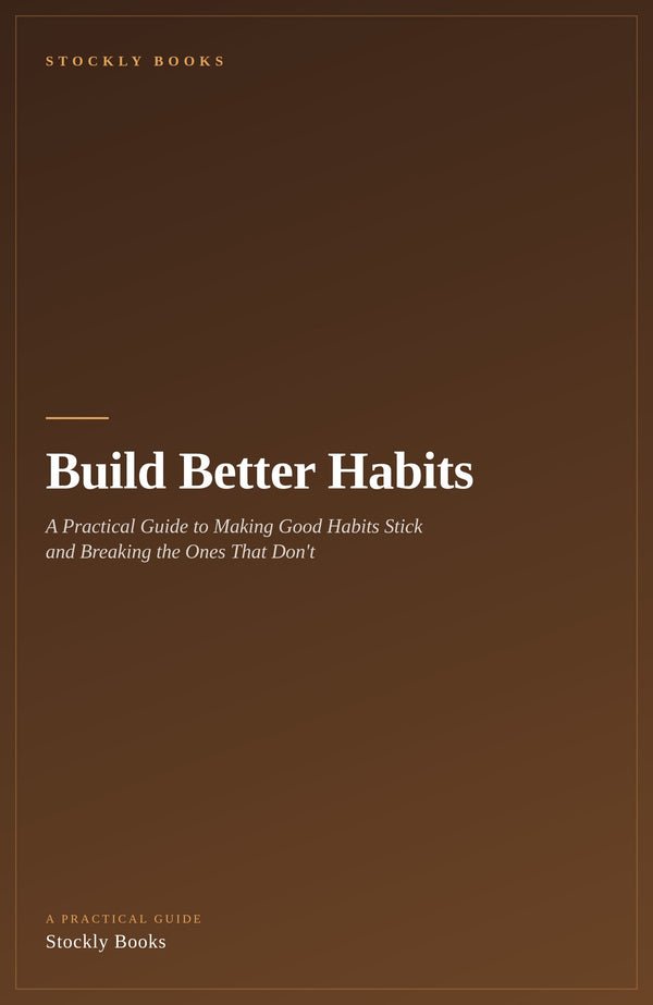Build Better Habits — A Practical Guide to Making Good Habits Stick and Breaking the Ones That Don't (Ebook)